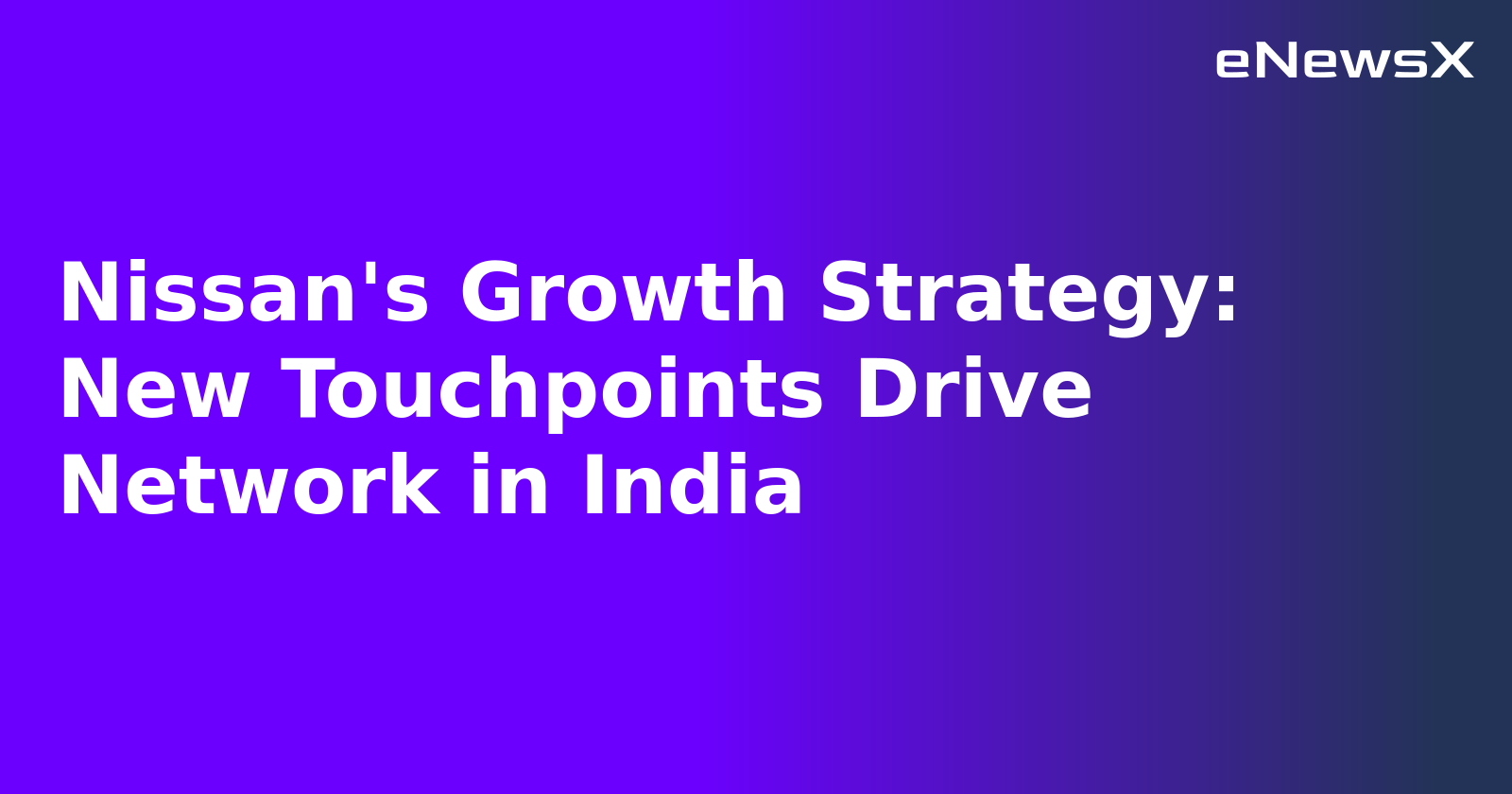 Nissan's Growth Strategy: New Touchpoints Drive Network in India.webp