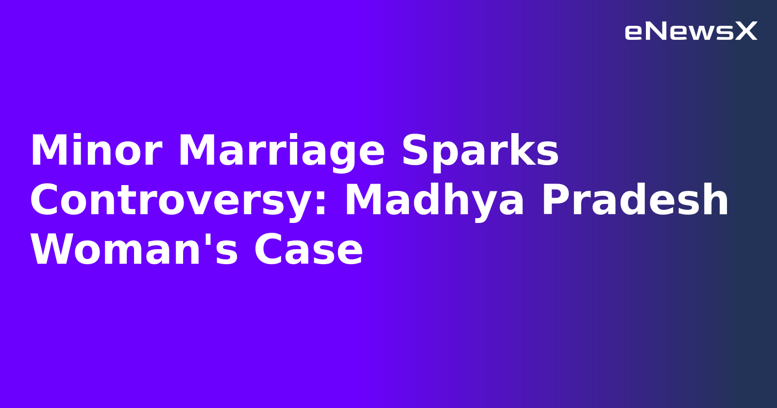 Minor Marriage Sparks Controversy: Madhya Pradesh Woman's Case.webp Minor Marriage Sparks Controversy: Madhya Pradesh Woman's Case.webp