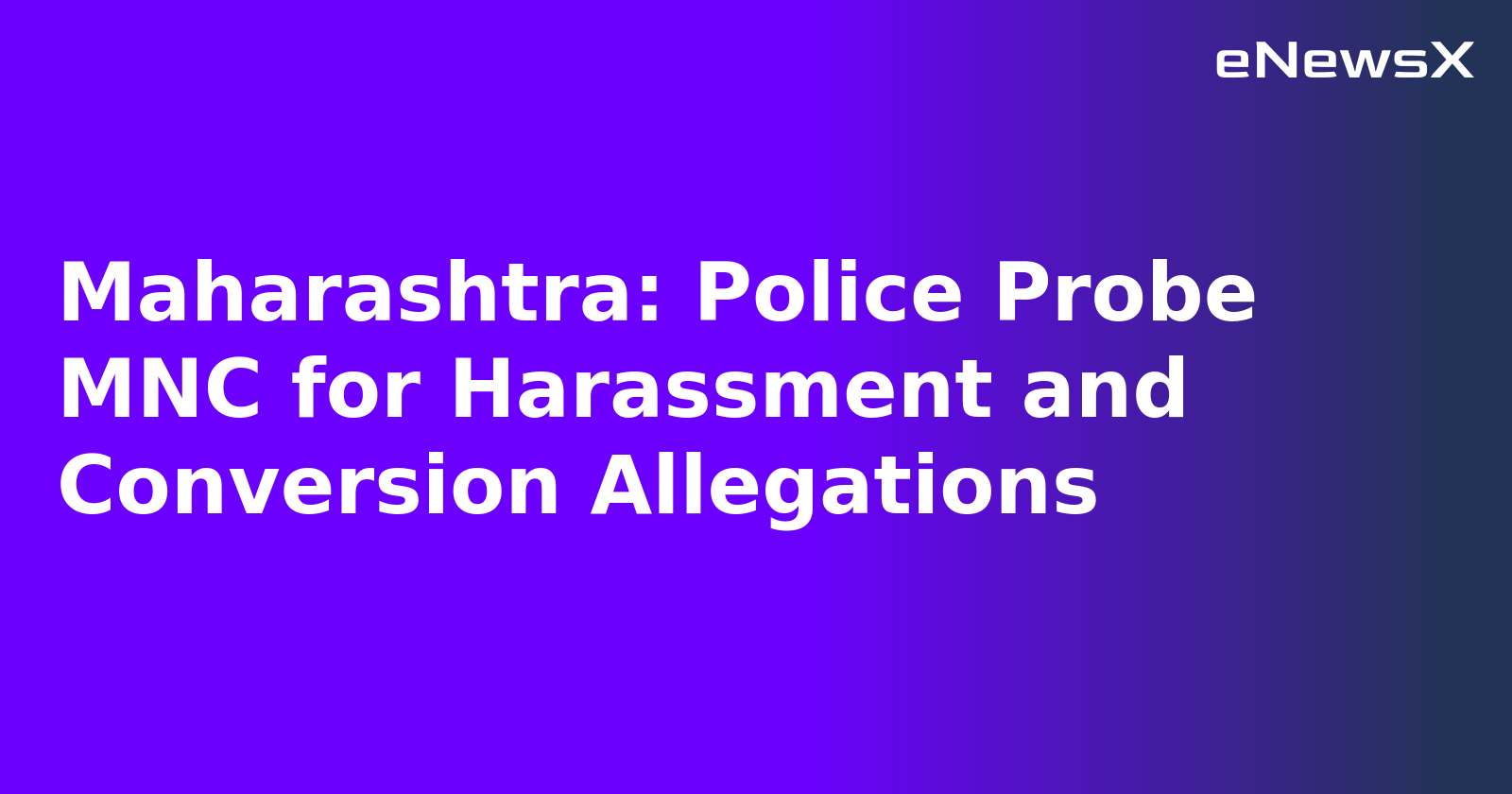 Maharashtra: Police Probe MNC for Harassment and Conversion Allegations.webp
