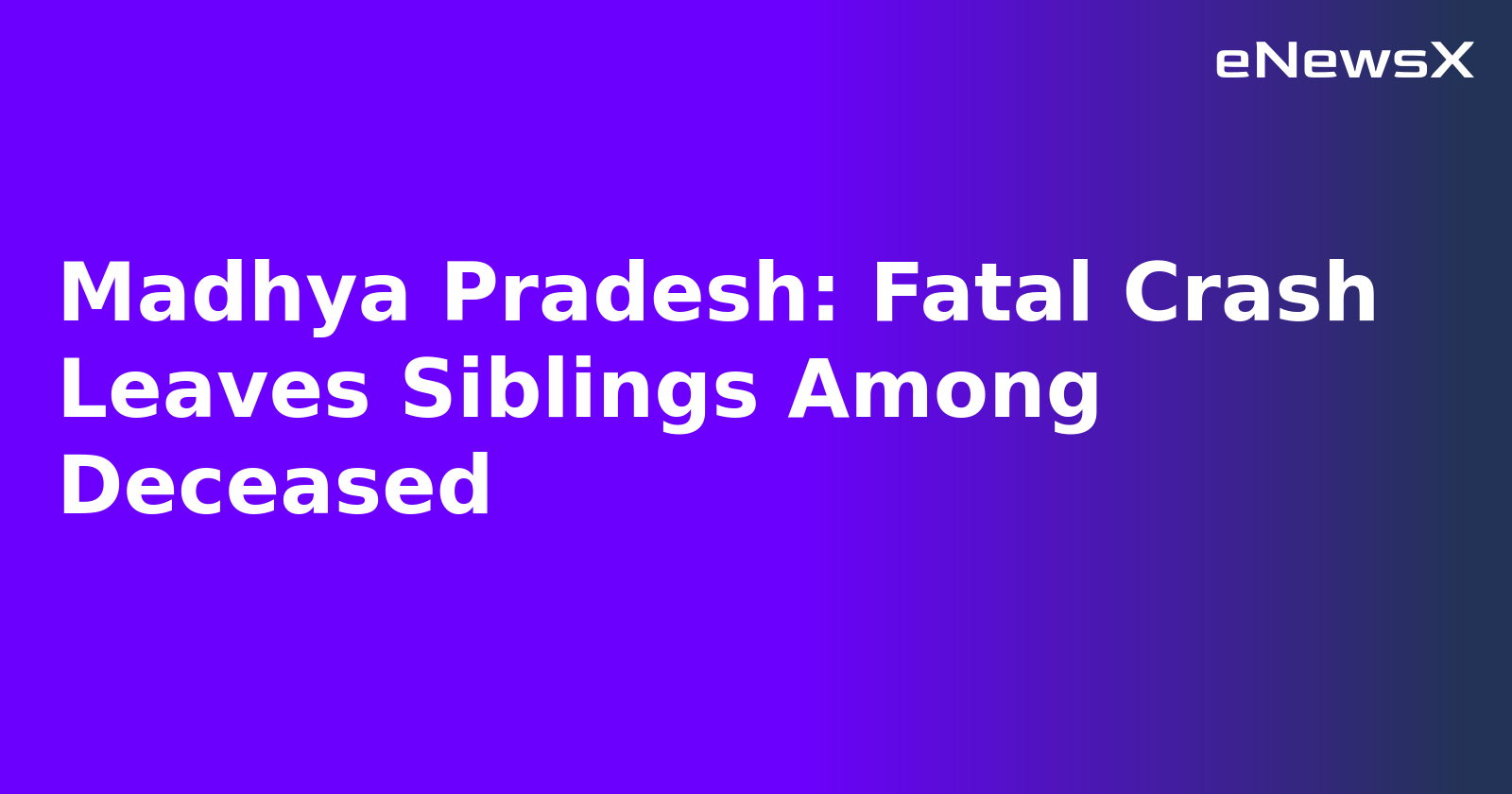 Madhya Pradesh: Fatal Crash Leaves Siblings Among Deceased