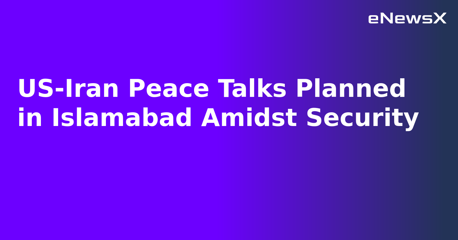 US-Iran Peace Talks Planned in Islamabad Amidst Security.webp