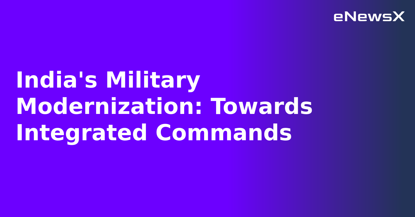 India's Military Modernization: Towards Integrated Commands.webp