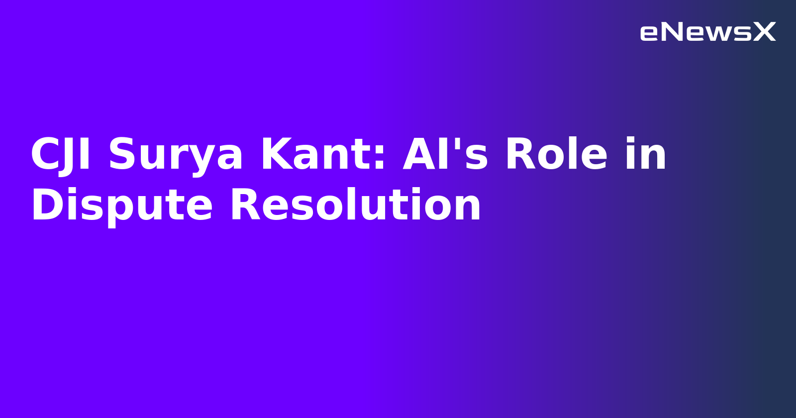 CJI Surya Kant: AI's Role in Dispute Resolution