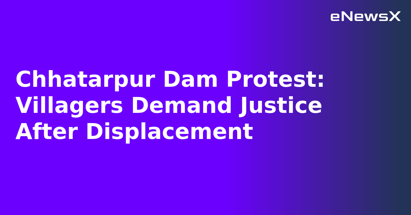Chhatarpur Dam Protest: Villagers Demand Justice After Displacement.webp