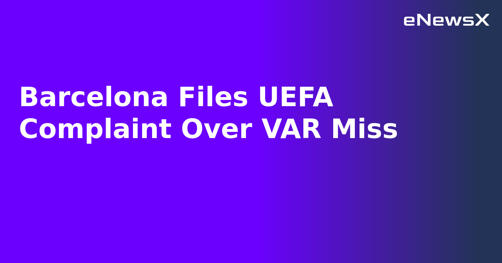 Barcelona Files UEFA Complaint Over VAR Miss.webp