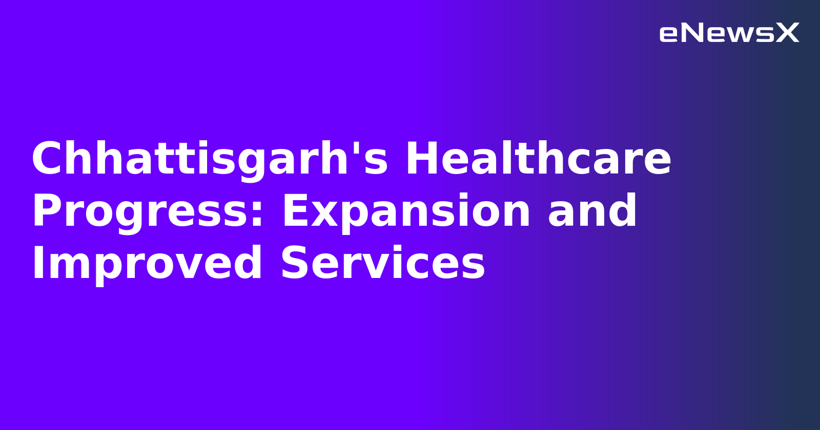 Chhattisgarh's Healthcare Progress: Expansion and Improved Services.webp Chhattisgarh's Healthcare Progress: Expansion and Improved Services.webp