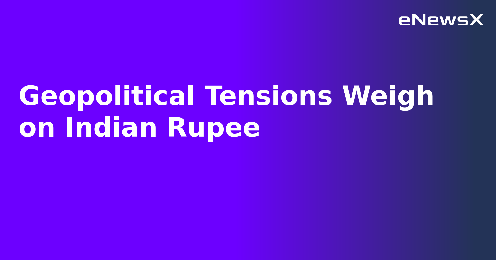 Geopolitical Tensions Weigh on Indian Rupee.webp