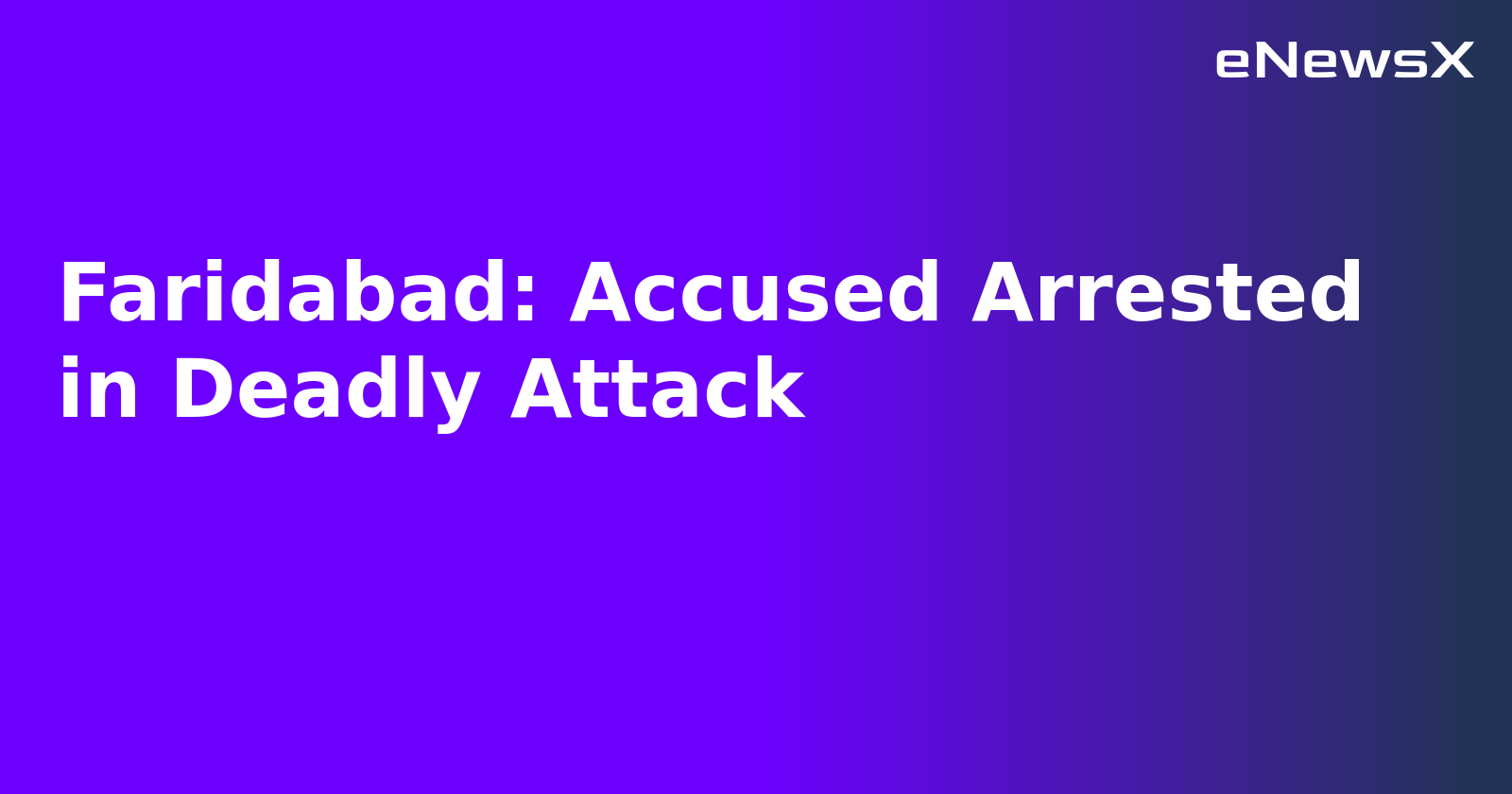 Faridabad: Accused Arrested in Deadly Attack.webp