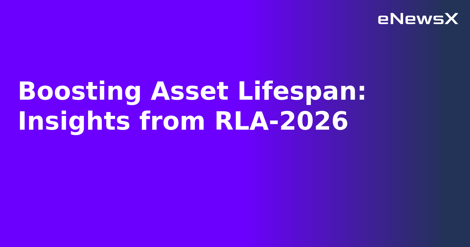 Boosting Asset Lifespan: Insights from RLA-2026.webp