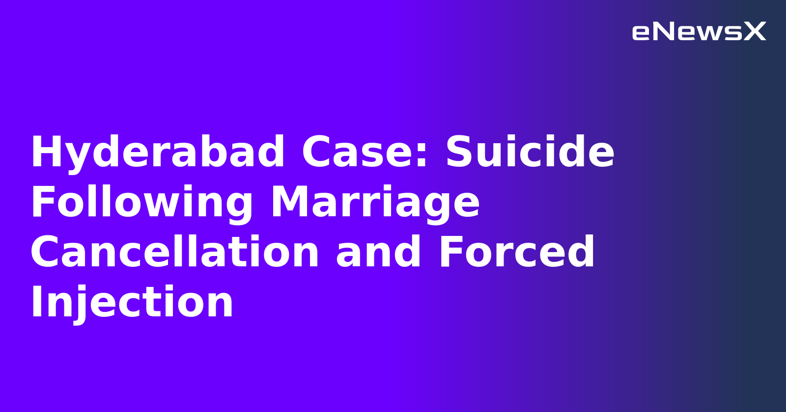 Hyderabad Case: Suicide Following Marriage Cancellation and Forced Injection.webp