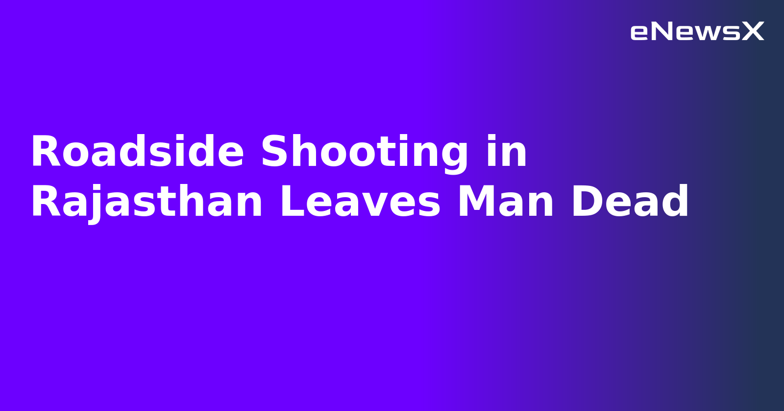 Roadside Shooting in Rajasthan Leaves Man Dead.webp