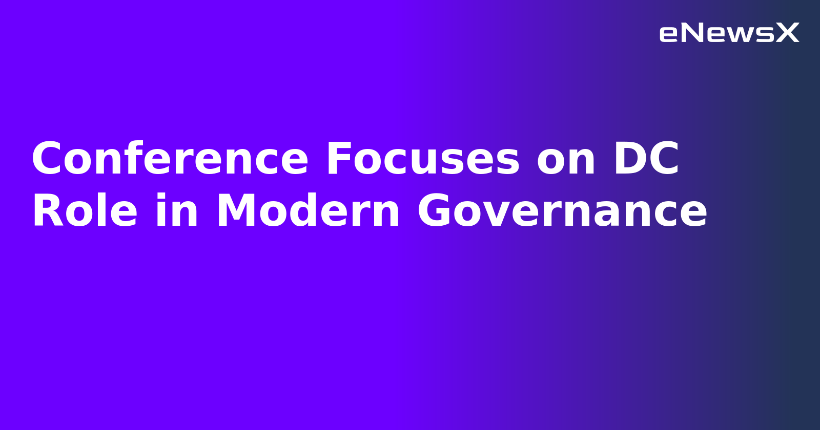 Conference Focuses on DC Role in Modern Governance.webp