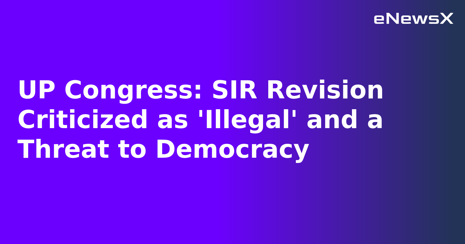 UP Congress: SIR Revision Criticized as 'Illegal' and a Threat to Democracy.webp