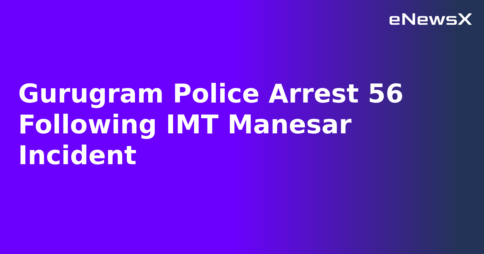 Gurugram Police Arrest 56 Following IMT Manesar Incident.webp