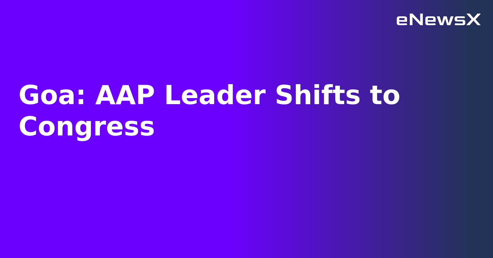 Goa: AAP Leader Shifts to Congress.webp Goa: AAP Leader Shifts to Congress.webp