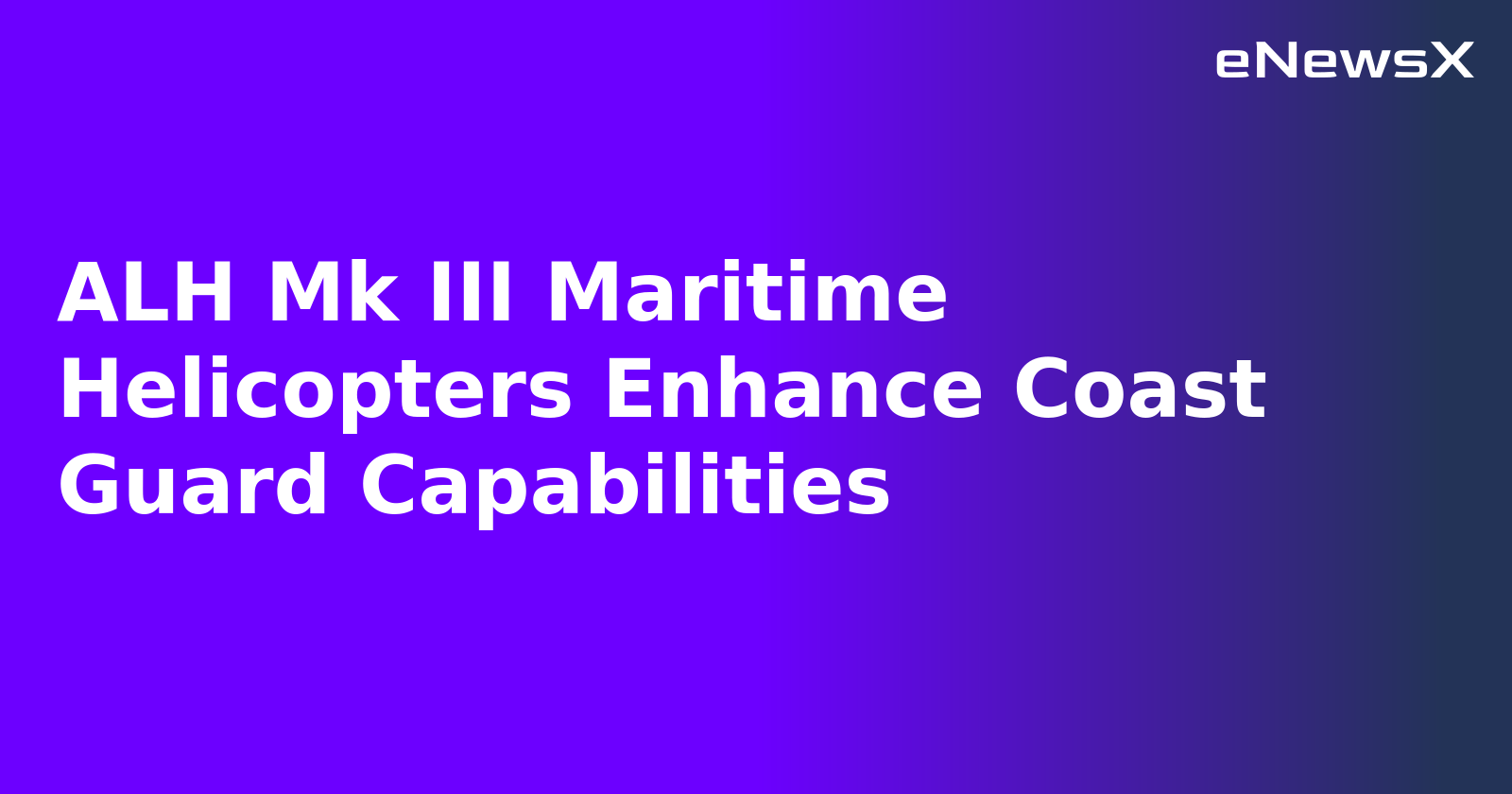 ALH Mk III Maritime Helicopters Enhance Coast Guard Capabilities