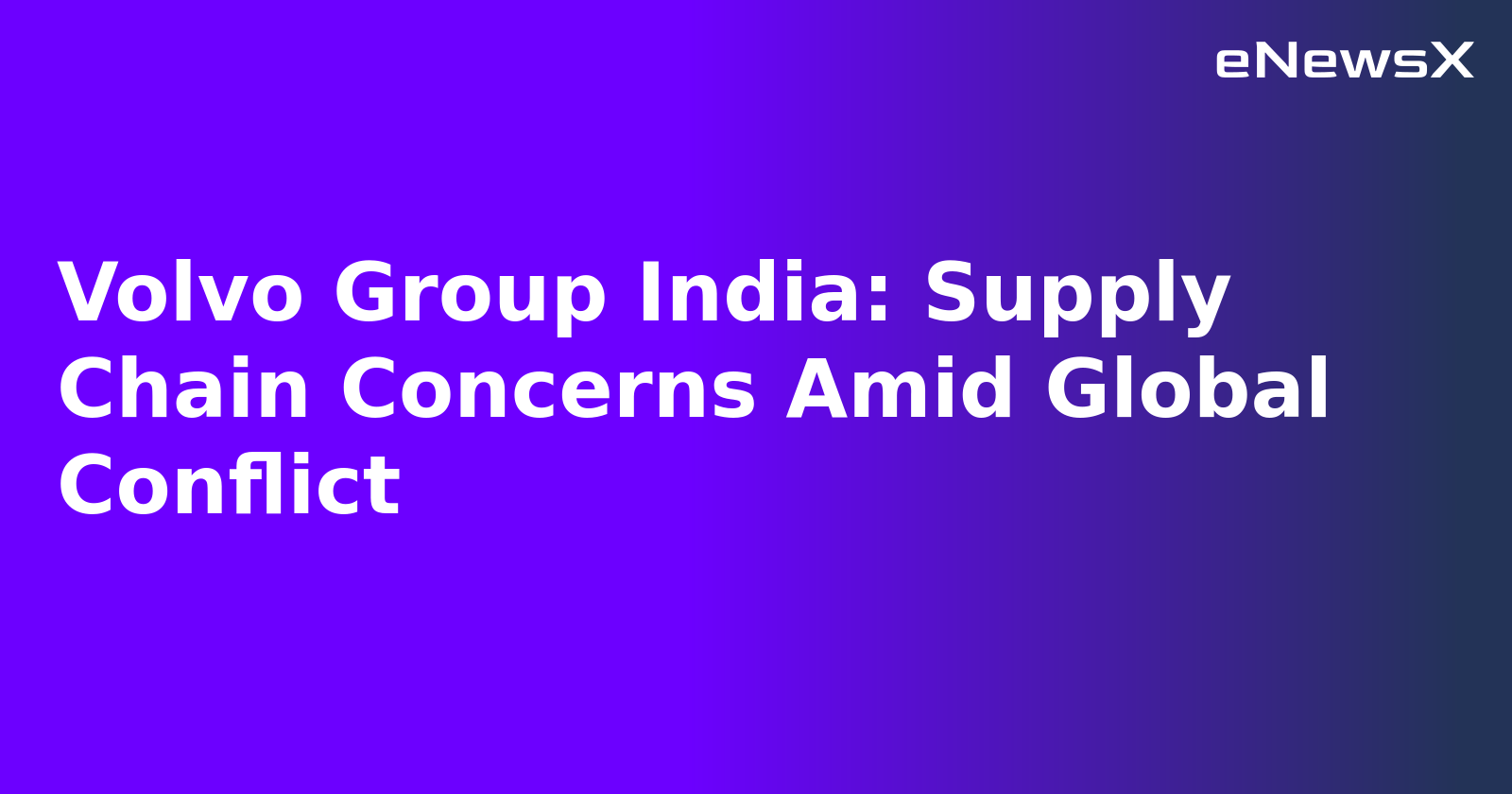 Volvo Group India: Supply Chain Concerns Amid Global Conflict.webp
