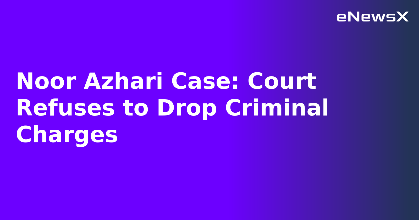 Noor Azhari Case: Court Refuses to Drop Criminal Charges.webp