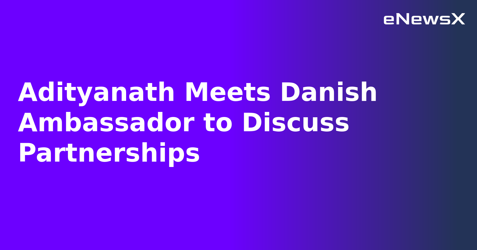 Adityanath Meets Danish Ambassador to Discuss Partnerships.webp