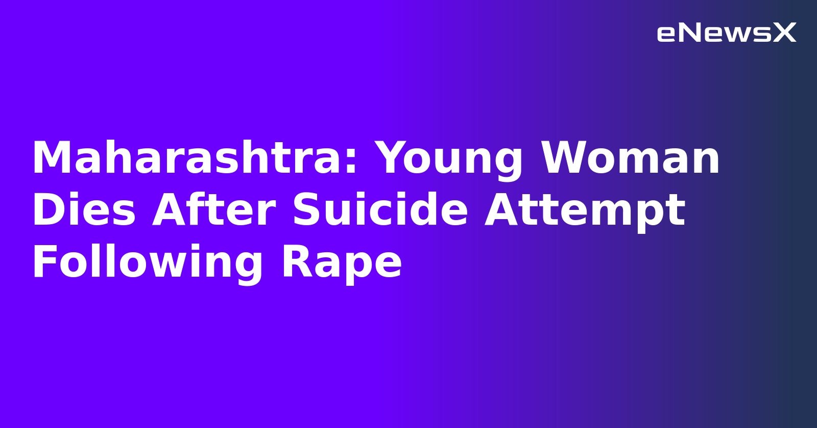 Maharashtra: Young Woman Dies After Suicide Attempt Following Rape