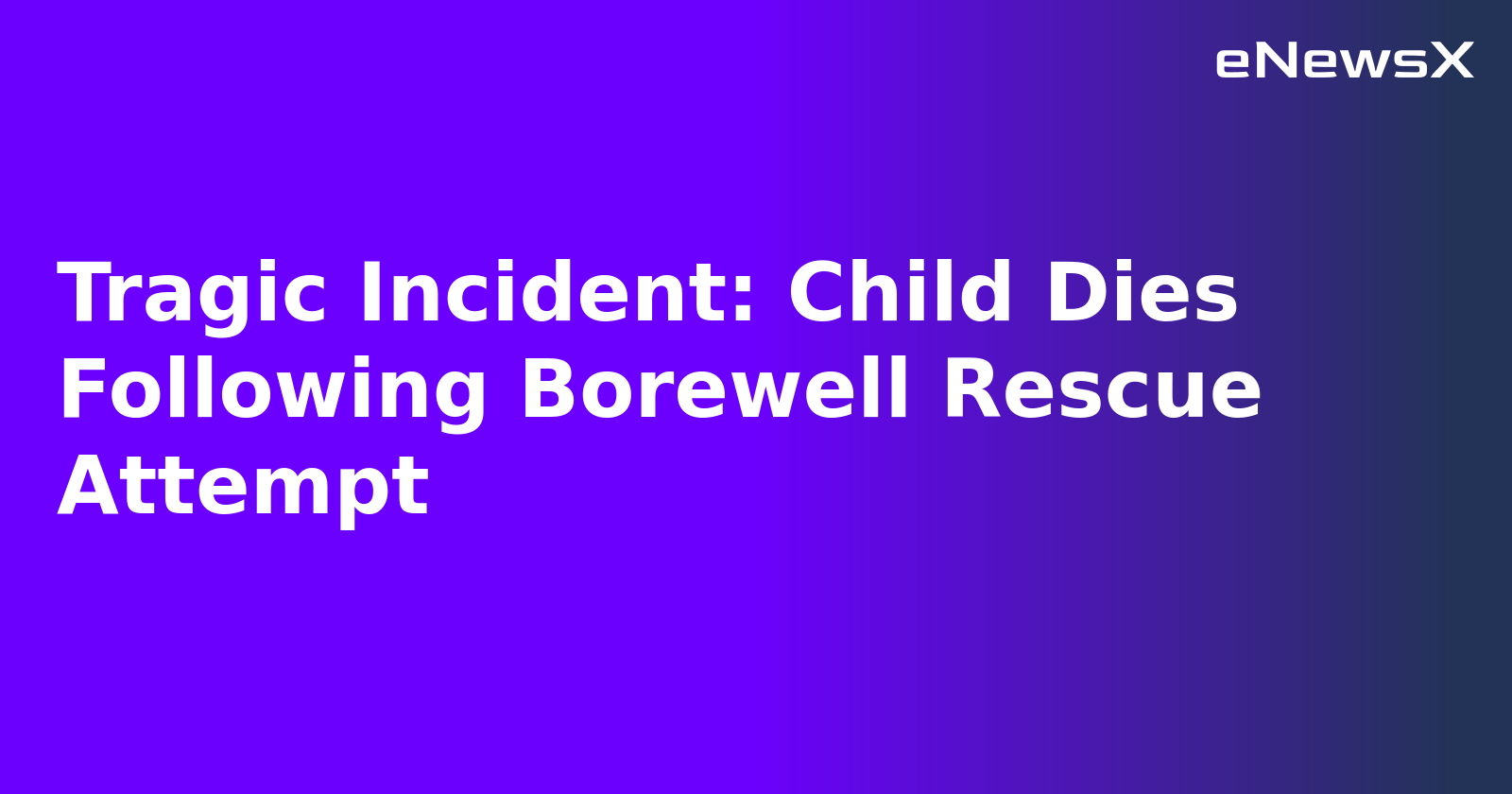 Tragic Incident: Child Dies Following Borewell Rescue Attempt