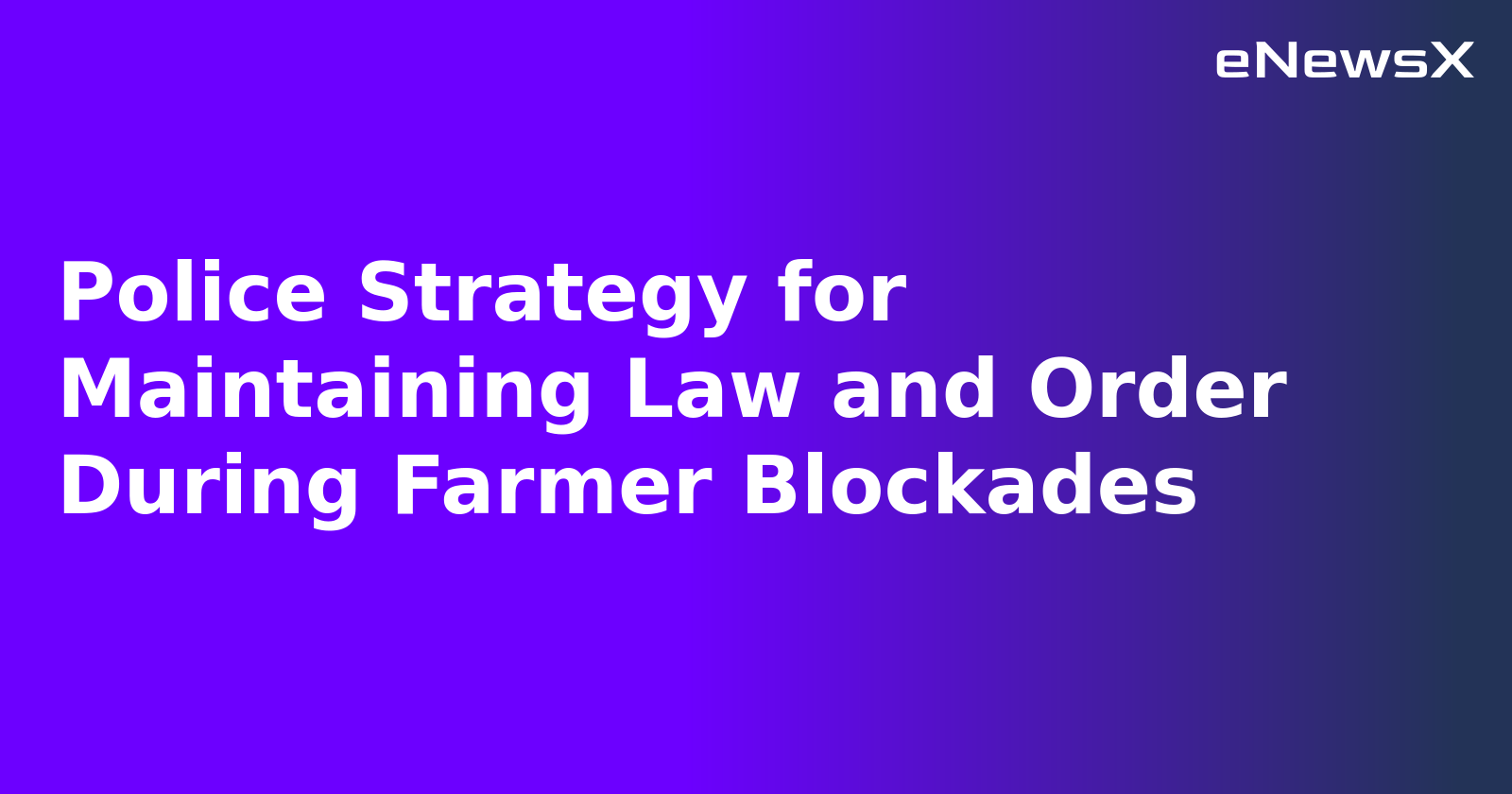 Police Strategy for Maintaining Law and Order During Farmer Blockades.webp
