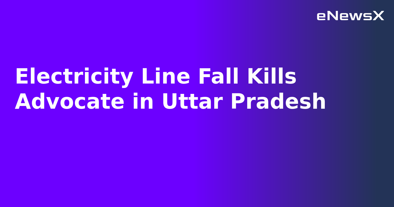 Electricity Line Fall Kills Advocate in Uttar Pradesh.webp Electricity Line Fall Kills Advocate in Uttar Pradesh.webp
