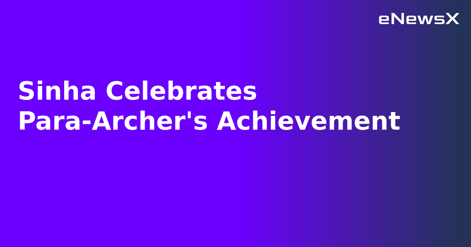 Sinha Celebrates Para-Archer's Achievement.webp