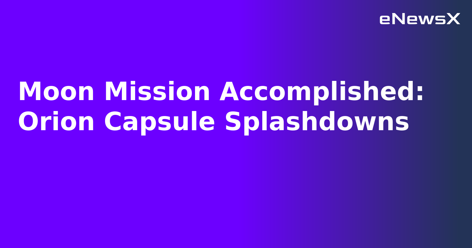 Moon Mission Accomplished: Orion Capsule Splashdowns.webp