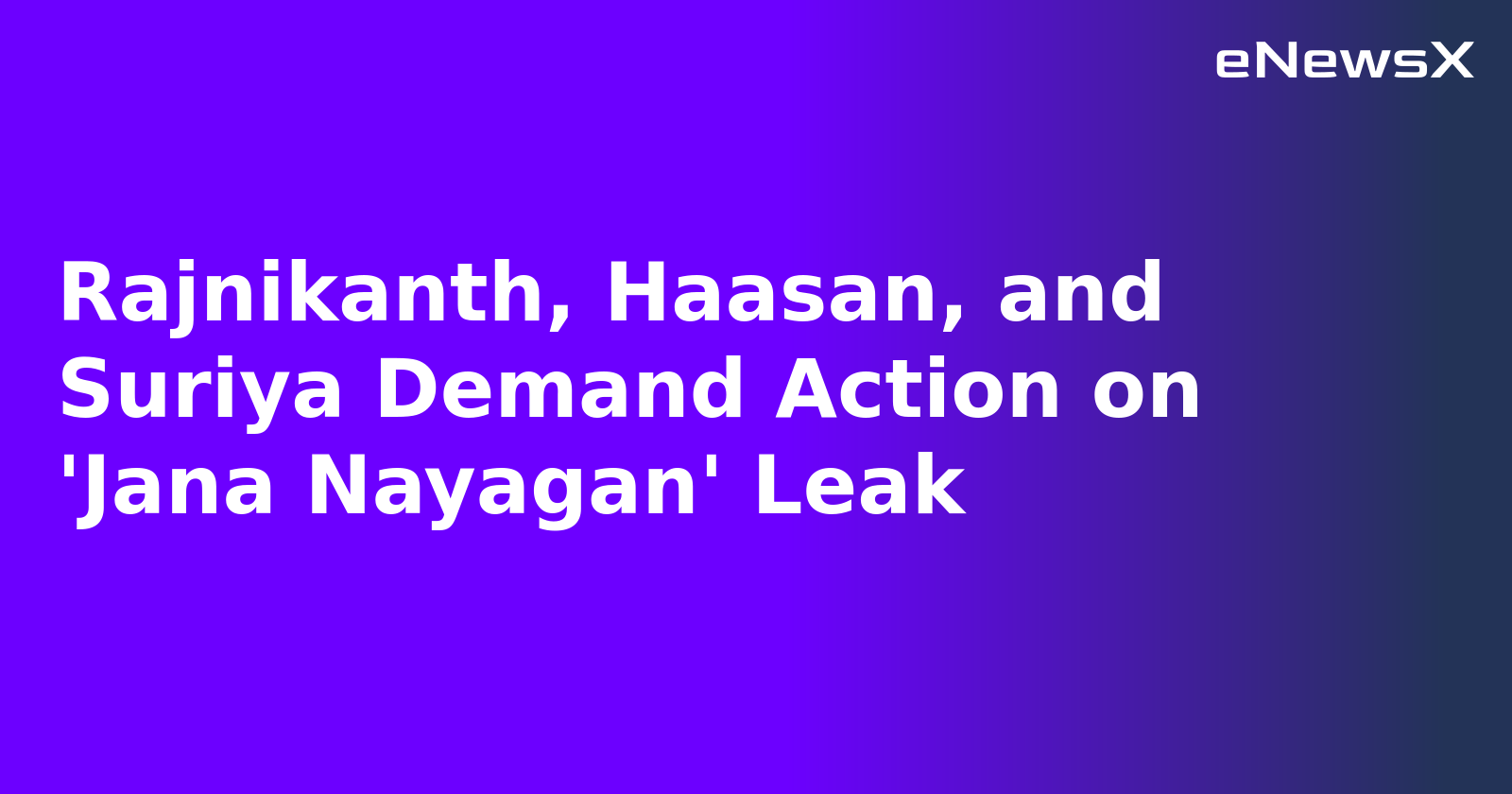 Rajnikanth, Haasan, and Suriya Demand Action on 'Jana Nayagan' Leak.webp