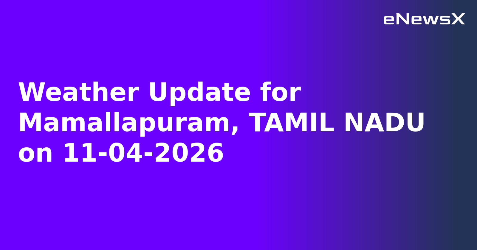 Weather Update for Mamallapuram, TAMIL NADU on 11-04-2026