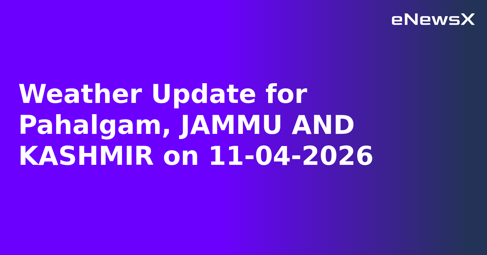 Weather Update for Pahalgam, JAMMU AND KASHMIR on 11-04-2026