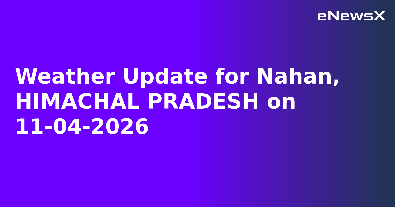 Weather Update for Nahan, HIMACHAL PRADESH on 11-04-2026