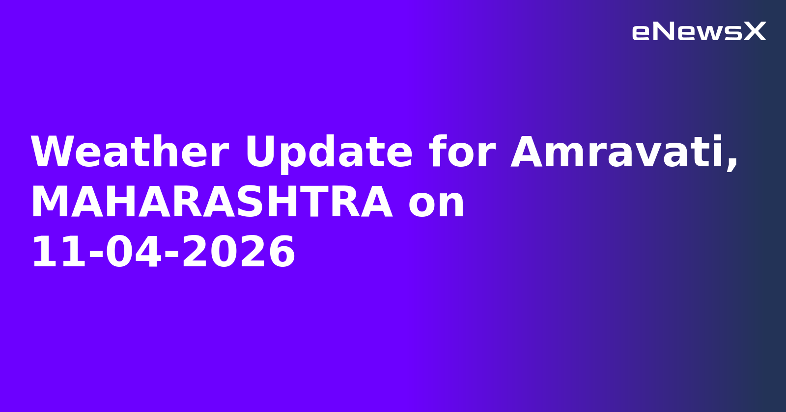 Weather Update for Amravati, MAHARASHTRA on 11-04-2026
