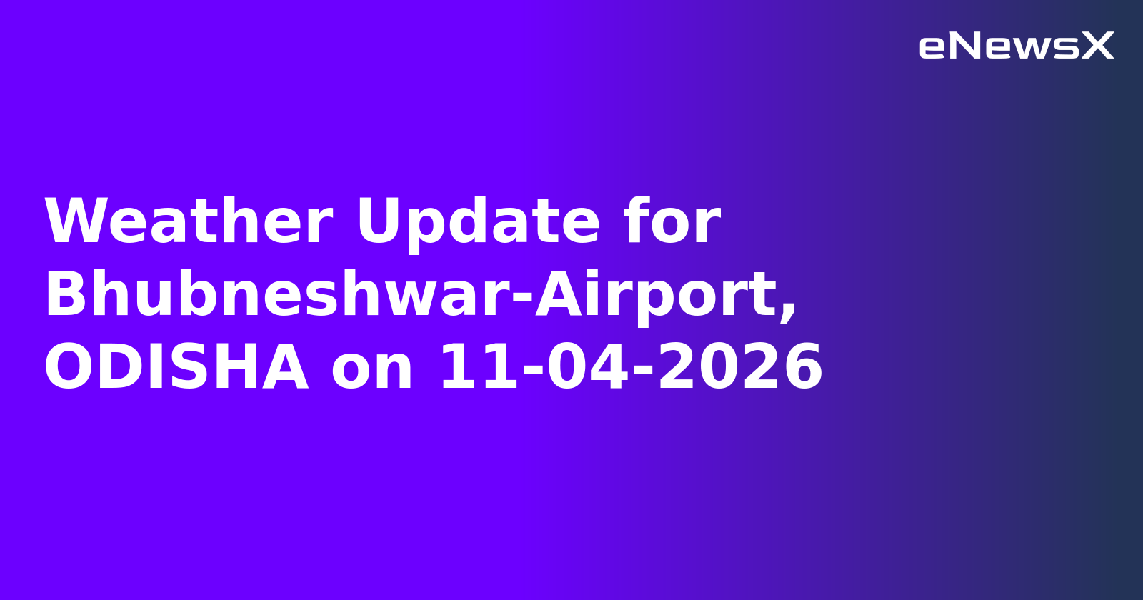 Weather Update for Bhubneshwar-Airport, ODISHA on 11-04-2026.webp