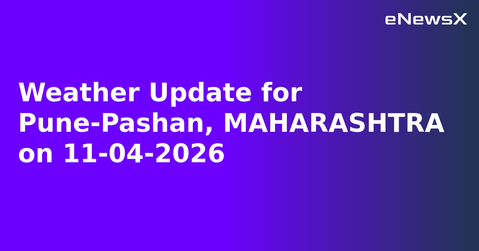 Weather Update for Pune-Pashan, MAHARASHTRA on 11-04-2026