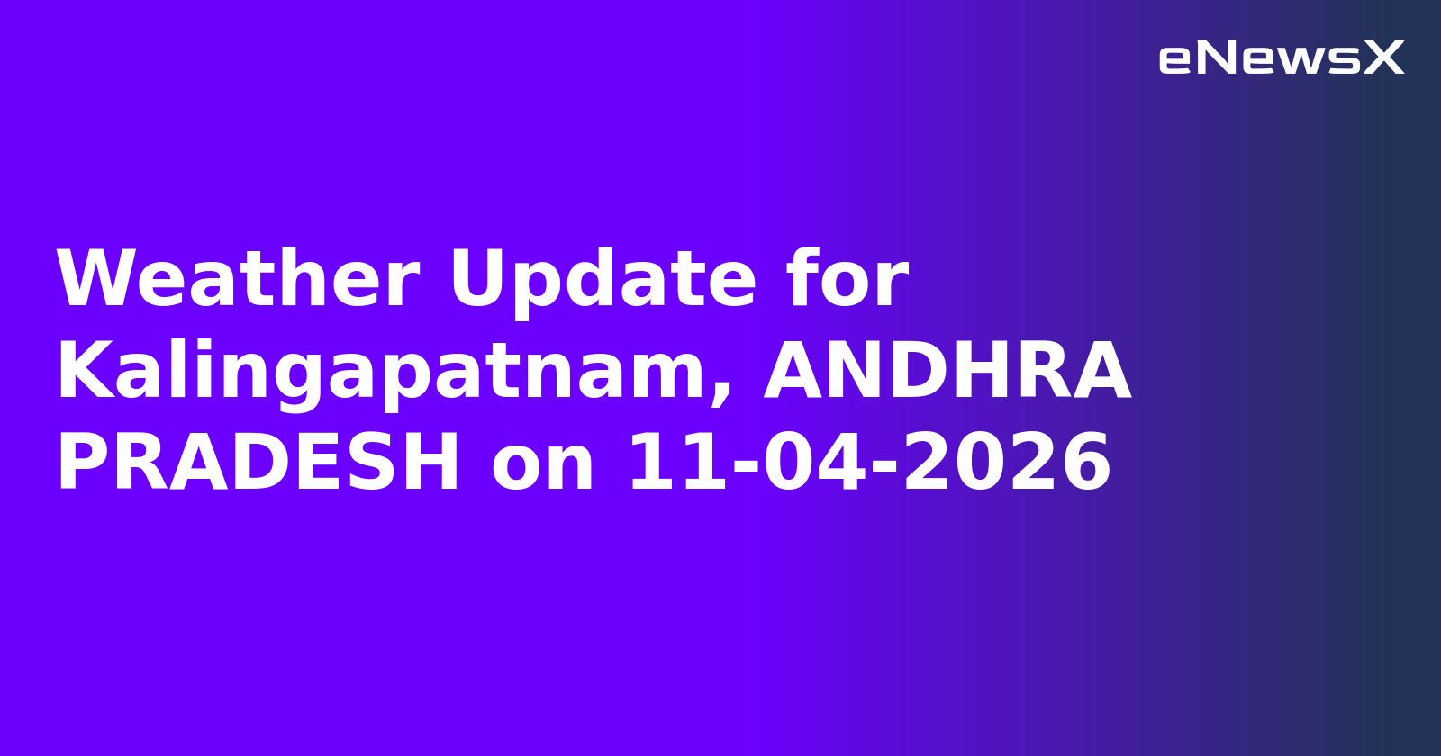 Weather Update for Kalingapatnam, ANDHRA PRADESH on 11-04-2026
