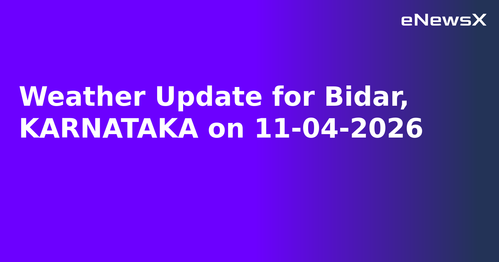 Weather Update for Bidar, KARNATAKA on 11-04-2026