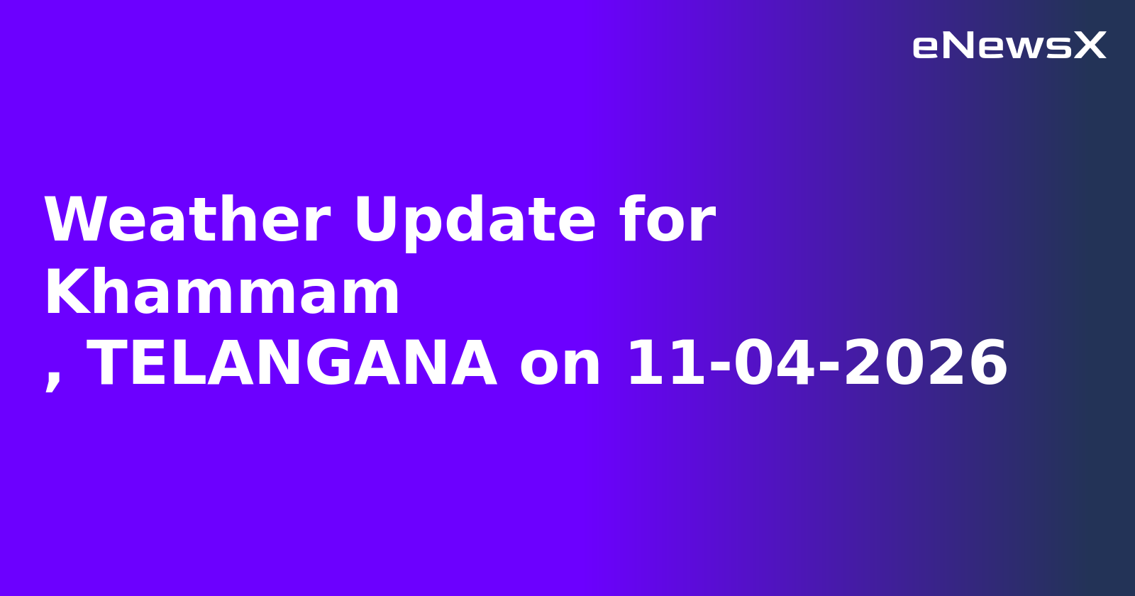 Weather Update for Khammam
, TELANGANA on 11-04-2026