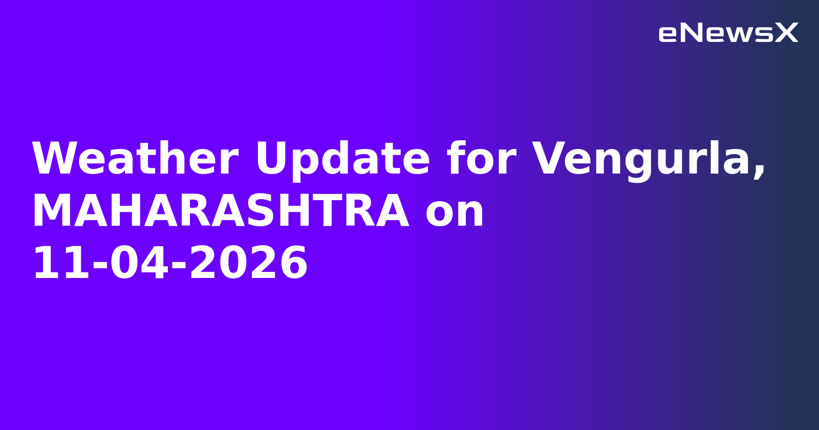 Weather Update for Vengurla, MAHARASHTRA on 11-04-2026