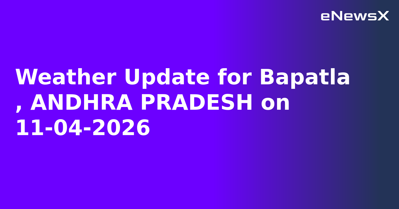 Weather Update for Bapatla   , ANDHRA PRADESH on 11-04-2026