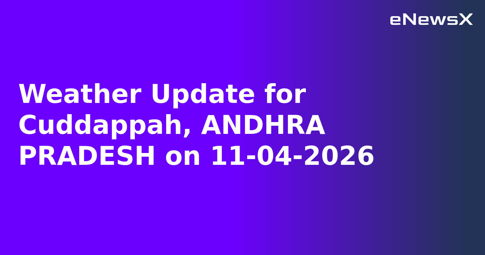 Weather Update for Cuddappah, ANDHRA PRADESH on 11-04-2026