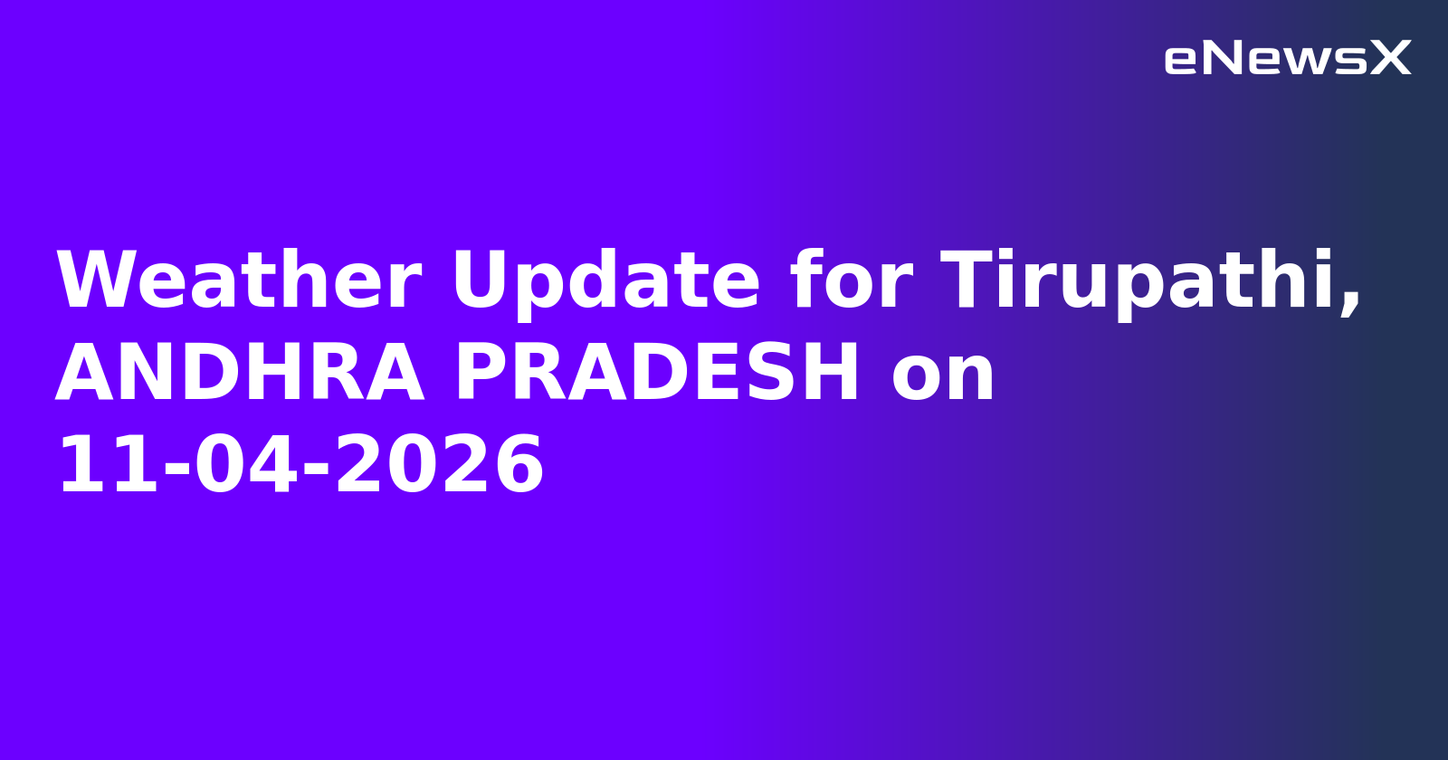 Weather Update for Tirupathi, ANDHRA PRADESH on 11-04-2026