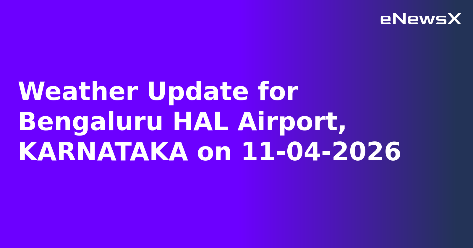 Weather Update for Bengaluru HAL Airport, KARNATAKA on 11-04-2026