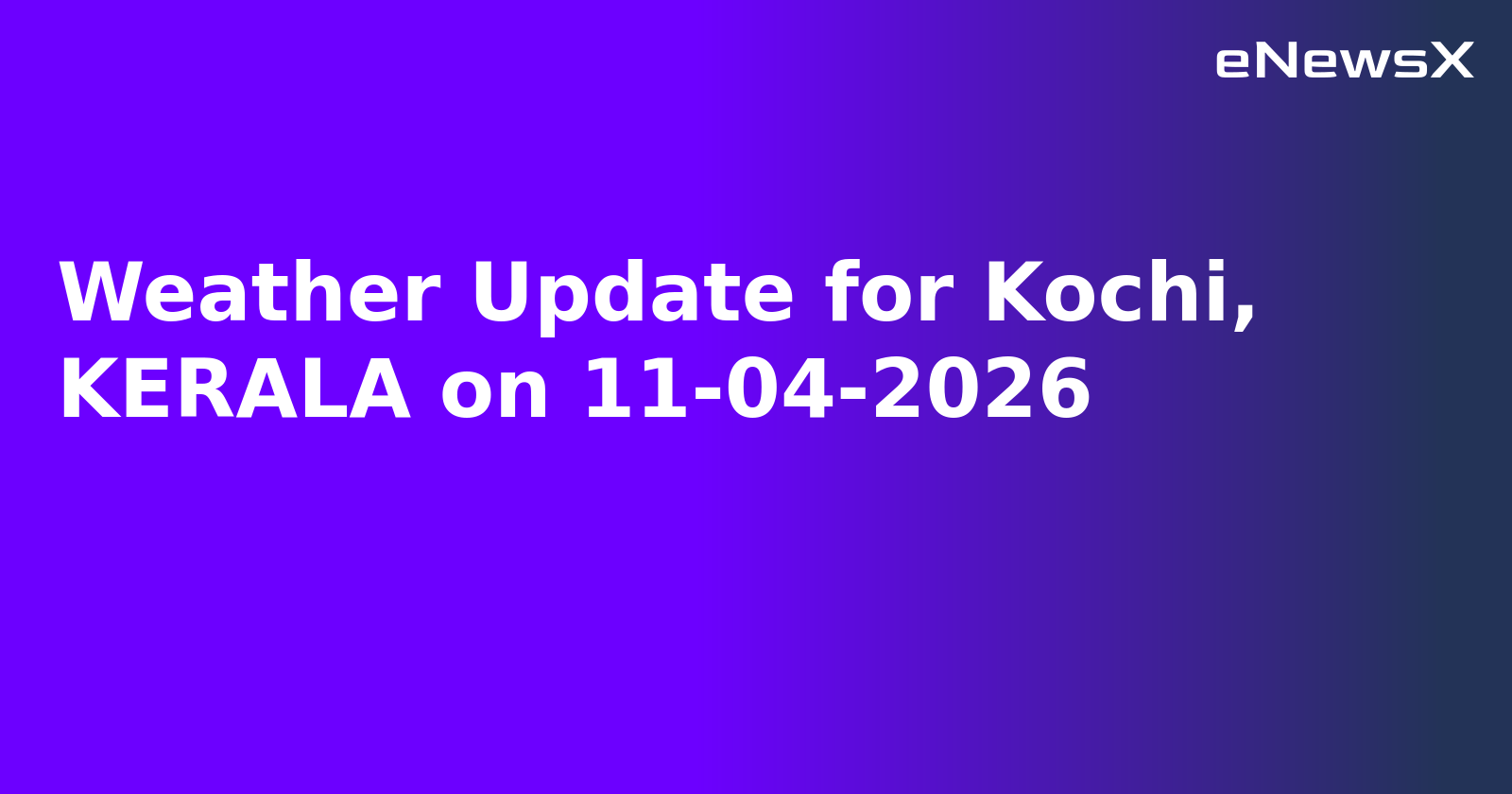 Weather Update for Kochi, KERALA on 11-04-2026
