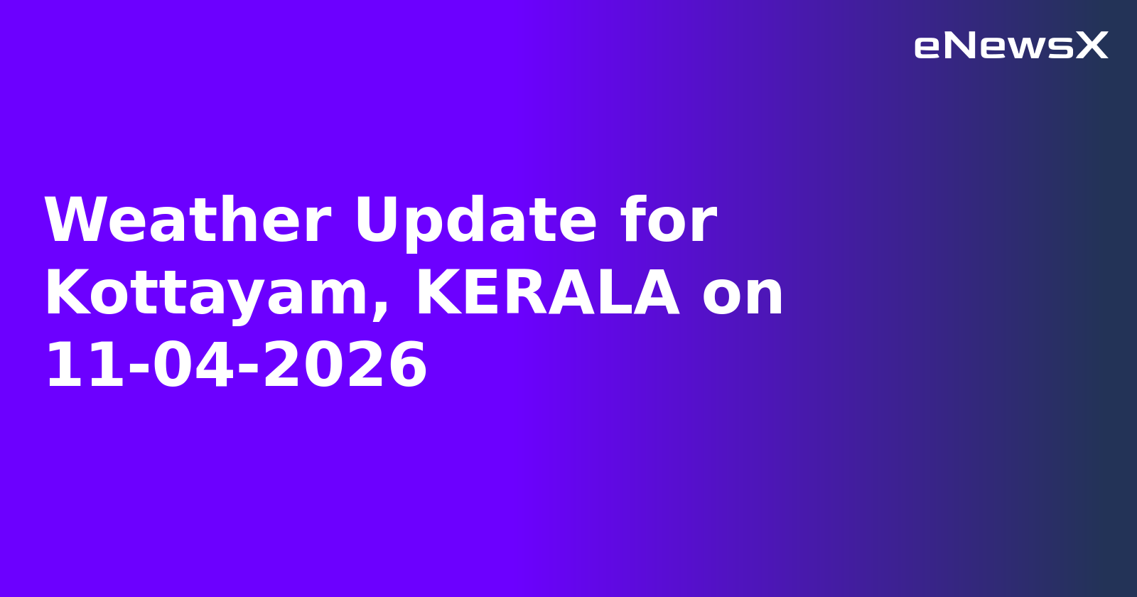 Weather Update for Kottayam, KERALA on 11-04-2026