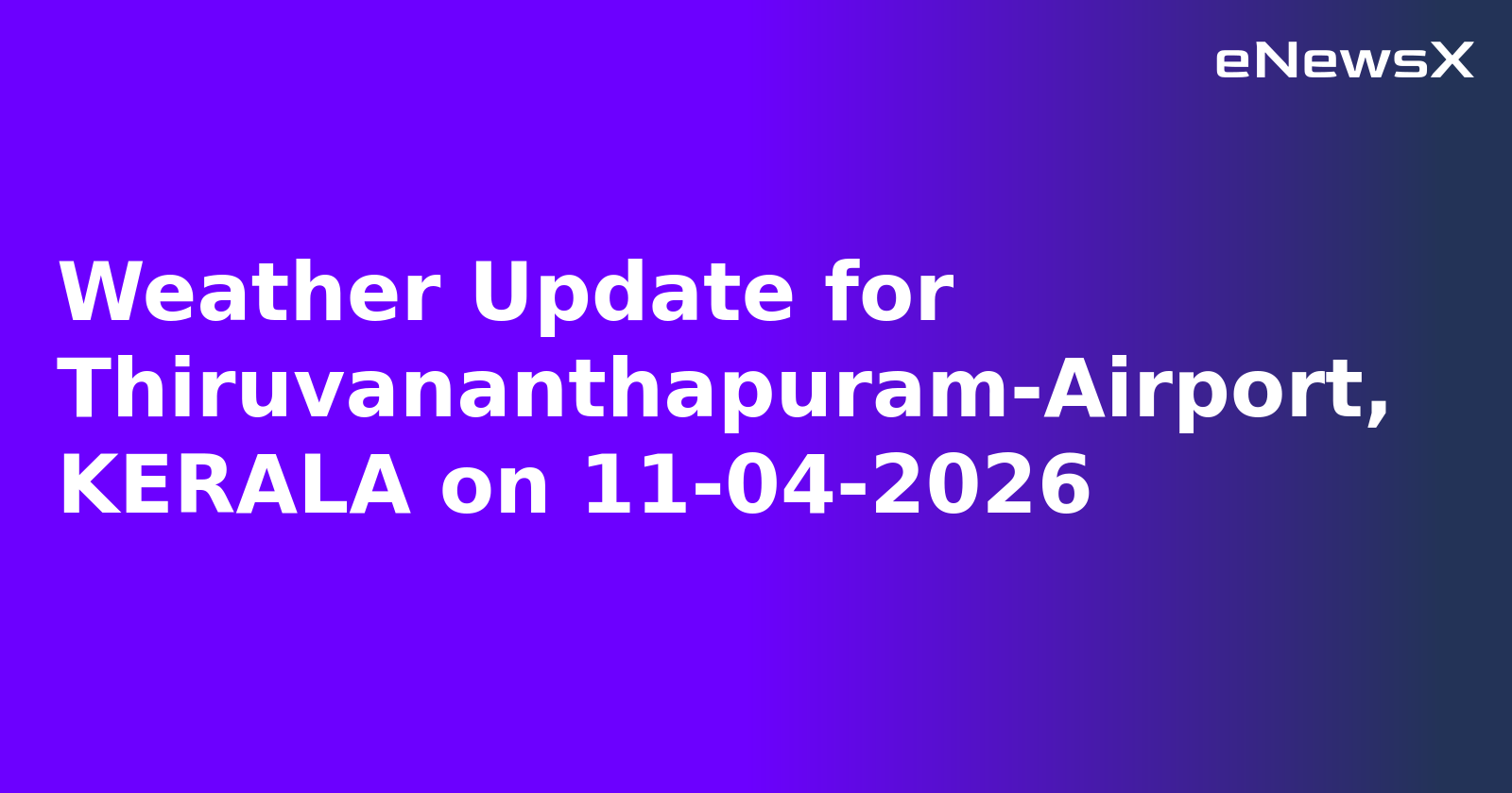 Weather Update for Thiruvananthapuram-Airport, KERALA on 11-04-2026