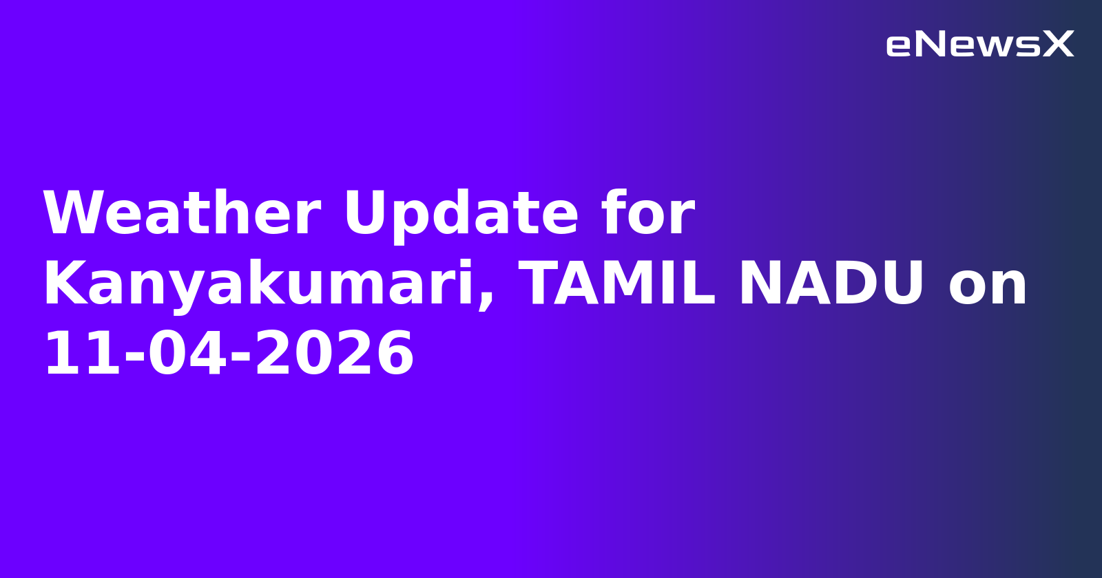 Weather Update for Kanyakumari, TAMIL NADU on 11-04-2026.webp
