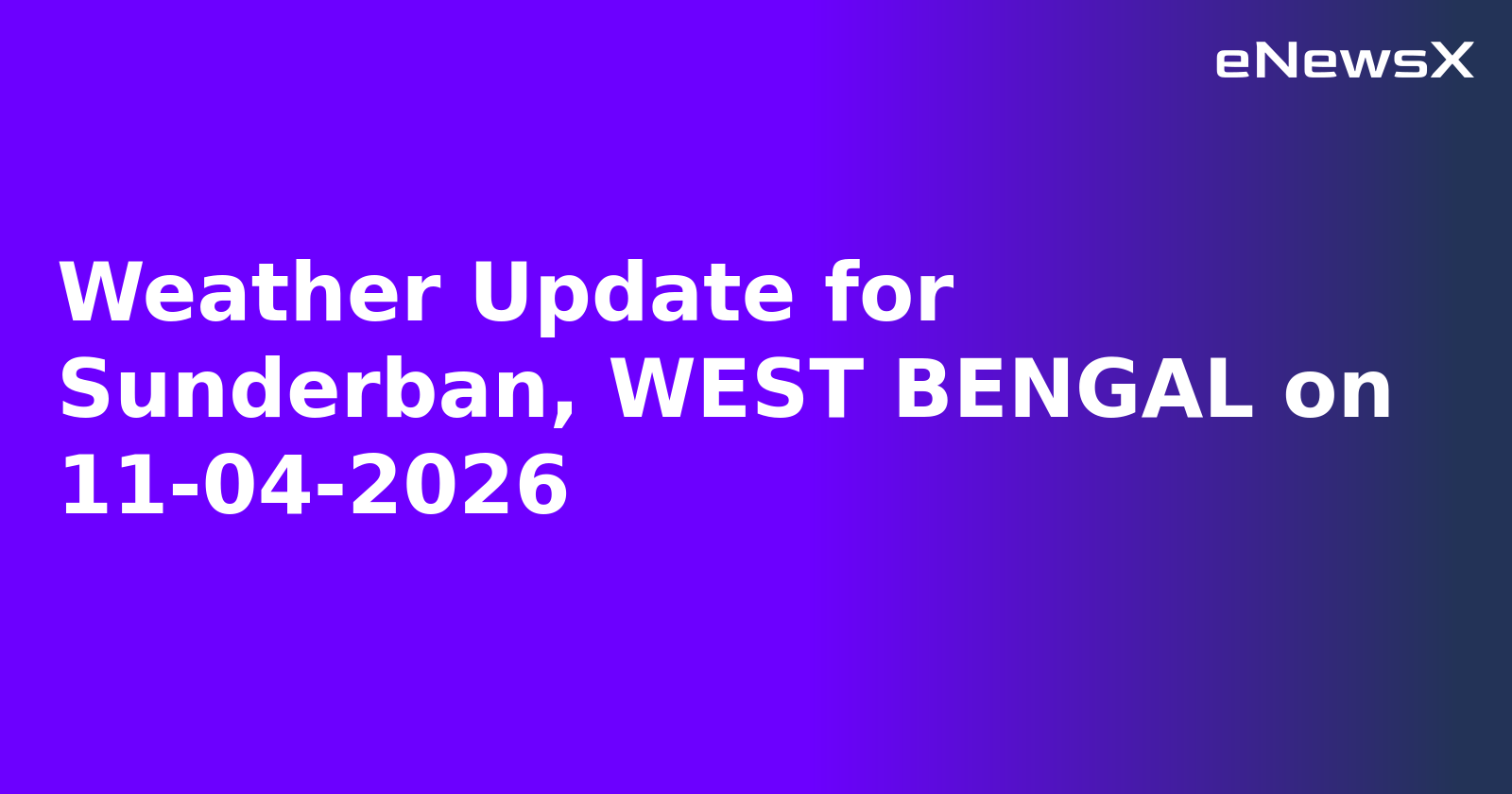 Weather Update for Sunderban, WEST BENGAL on 11-04-2026
