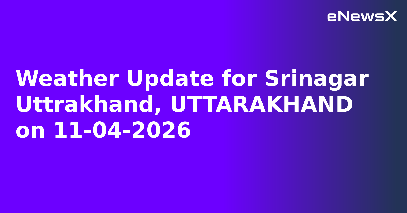Weather Update for Srinagar Uttrakhand, UTTARAKHAND on 11-04-2026